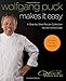 Wolfgang Puck Makes It Easy: Delicious Recipes for Your Home Kitchen - Book by Wolfgang Puck