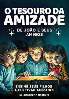 Livro O Tesouro da Amizade de João e Seus Amigos: Ensine Seus Filhos A Cultivar Amizades