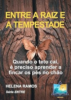 Livro ENTRE A RAIZ E A TEMPESTADE: Quando o teto cai, é preciso aprender a fincar os pés no chão