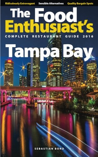 Download Tampa Bay - 2016 (The Food Enthusiast's Complete Restaurant Guide) Download Tampa Bay - 2016 (The Food Enthusiast's Complete Restaurant Guide)