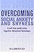 Overcoming Social Anxiety and Shyness: A Self-Help Guide Using Cognitive Behavioral Techniques