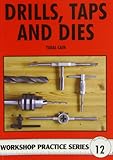 Drills Taps and Dies (Workshop Practice Series Number 12)