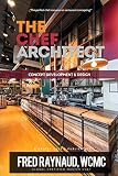 The Chef Architect: Concept development and design (The 7 faces of a chef) (Volume 1) by Fred L Raynaud