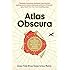 Atlas Obscura: An Explorer's Guide to the World's Hidden Wonders