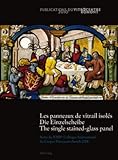 Les panneaux de vitrail isolés/Die Einzelscheibe/the single stained-glass Panel : Actes du XXIVe Colloque International du Corpus Vitrearum Zurich 2008, Romont, Vitrocentre, 3034305001