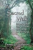 A Sacred Walk: Dispelling the Fear of Death and Caring for the Dying