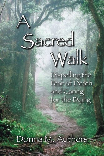 A Sacred Walk: Dispelling the Fear of Death and Caring for the Dying