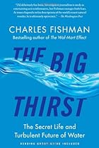 The Big Thirst: The Secret Life and Turbulent Future of Water