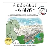 A Cat's Guide to Paris: An illustrated travel guide to the City of Light for adventurous felines by MaryRose Lovgren