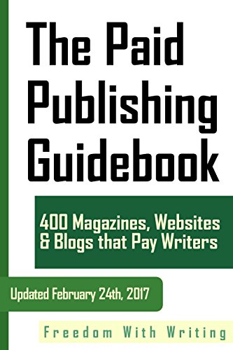 The Paid Publishing Guidebook: 400 Magazines, Websites, and Blogs that Pay Writers