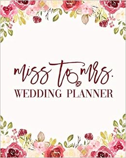 Miss To Mrs Wedding Planner Burgundy Floral Budget Planning Book For Bride Checklists Notes Journal Bonus Seating Chart Sheets Bridal Gift Havens Kelsey Amazon De Bucher