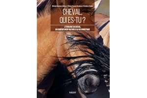 Cheval, qui es-tu ? : L'éthologie du cheval, du comportement nat