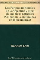 Los Parques Nacionales de la Argentina y otras de sus areas naturales 8485389239 Book Cover