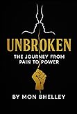Unbroken: A Story of Radical Resilience, Unapologetic Healing, and the Fierce Return to Self