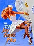 The Pin-Up Art of Jay Scott Pike, Vol. 1 by
