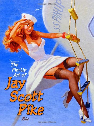 The Pin-Up Art of Jay Scott Pike, Vol. 1 by Jay Scott Pike