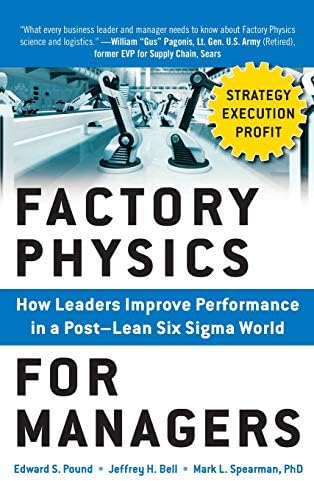 Factory Physics for Managers: How Leaders Improve Performance in a Post-Lean Six SIGMA World