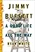 Jimmy Buffett: A Good Life All the Way by Ryan White