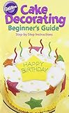 Cake Decorating: A Beginners Guide by 