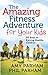 The Amazing Fitness Adventure for Your Kids by Phil Parham