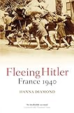 Front cover for the book Fleeing Hitler: France 1940 by Hanna Diamond