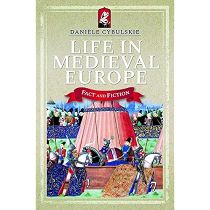 Life in Medieval Europe: Fact and Fiction Life in Medieval Europe: Fact and Fiction