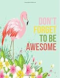 Don't Forget to Be Awesome: Pink Flamingo Garden Notebook (Composition Book Journal) (8.5 x 11 Large)