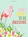 Don't Forget to Be Awesome: Pink Flamingo Garden Notebook (Composition Book Journal) (8.5 x 11 Large)