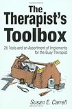 The Therapist's Toolbox : 26 Tools and an Assortment of Implements for the Busy Therapist, Carrell, Susan E., 0761922644