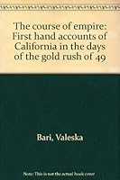 The Course of Empire First Hand Accounts of California in the Days of the Gold Rush of '49 B001NIL80E Book Cover