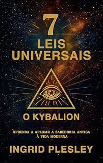 Livro 7 LEIS UNIVERSAIS: Aprenda aplicar a sabedoria antiga à vida moderna