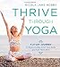 Thrive Through Yoga: A 21-Day Journey to Ease Anxiety, Love Your Body and Feel More Alive by