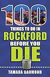 100 Things to Do in Rockford Before You Die