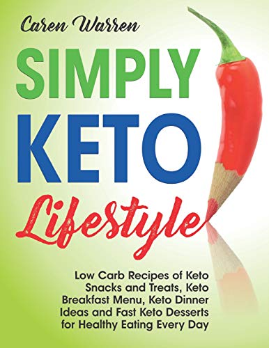 B.E.S.T Simply Keto Lifestyle: Low-Carb Recipes of Keto Snacks and Treats, Keto Breakfast Menu, Keto Dinner R.A.R