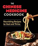 The Chinese Medicine Cookbook: Nourishing Recipes to Heal and Thrive by 