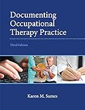 Documenting Occupational Therapy Practice (3rd Edition)