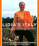 Lidia's Italy: 140 Simple and Delicious Recipes from the Ten Places in Italy Lidia Loves Most by