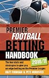 The Premier Football Betting Handbook 2010/11: The key stats and strategies to give you an edge betting on the Premier League by