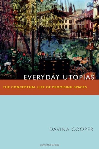 Everyday Utopias: The Conceptual Life of Promising Spaces by Davina Cooper (2013-12-27)
