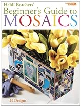 Beginner's Guide to Mosaics (Leisure Arts #4668) Beginner's Guide to Mosaics (Leisure Arts #4668)