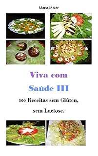 Livro Viva com Saúde III: 100 Receitas sem Glúten, sem Lactose.
