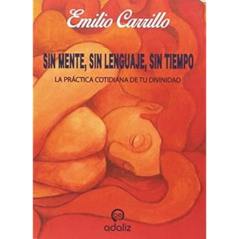 Sin mente, sin lenguaje, sin tiempo: LA PRÁCTICA COTIDIANA DE TU DIVINIDAD