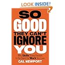 So Good They Can't Ignore You: Why Skills Trump Passion in the Quest for Work You Love