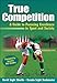 True Competition: A Guide to Pursuing Excellence in Sport and Society