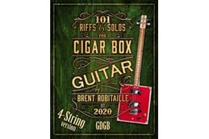 101 Riffs and Solos for Four-String Cigar Box Guitar: Essential Lessons for 4 String Slide Cigar Box Guitar (101 Riffs and Lessons for Cigar Box Guitar)