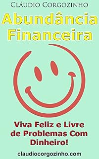 Livro Abundância Financeira: Viva Feliz e Livre de Problemas Com Dinheiro!