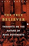 The True Believer: Thoughts on the Nature of Mass Movements (Perennial Classics)