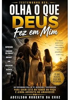 Livro Olha o Que Deus Fez em Mim: Um testemunho real de fé, depressão e restauração para quem está no fundo do poço