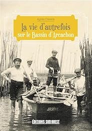 La  vie d'autrefois sur le Bassin d'Arcachon