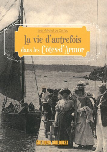 La  vie d'autrefois dans les Côtes-d'Armor